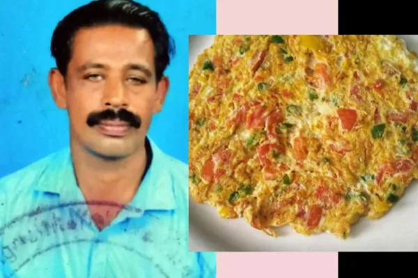 Kasaragod : where a man died after an omelette got stuck in his throat.